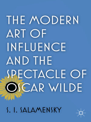 cover image of The Modern Art of Influence and the Spectacle of Oscar Wilde